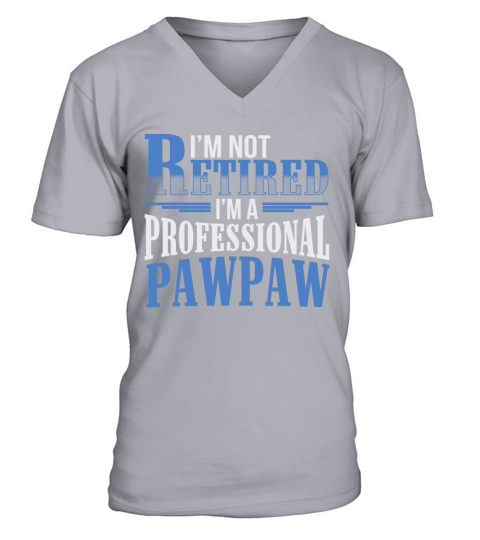 MENS IM NOT RETIRED IM A PROFESSIONAL PAWPAW FUNNY T SHIRT V-Neck T-shirt