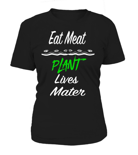Eat Meat Plant Lives Matter T-Shirt - Anti Vegan Women's T-Shirt