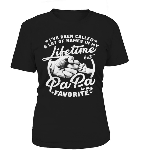 Ive been Called a lot of Names But Papa Is My Favorite Women's T-Shirt