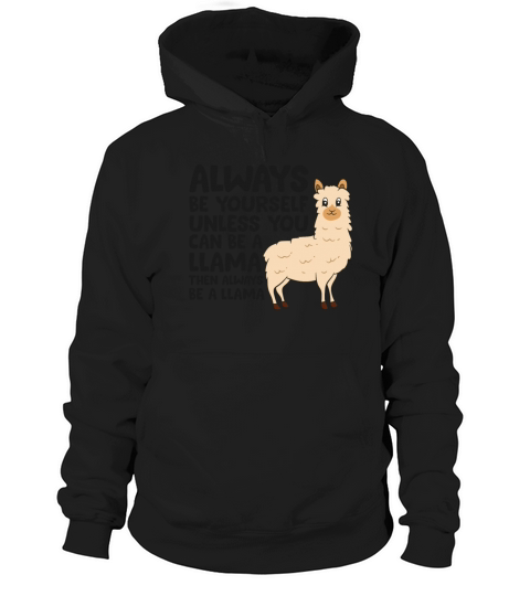 Always Be Yourself Unless You Can Be A Llama Hoodie Unisex
