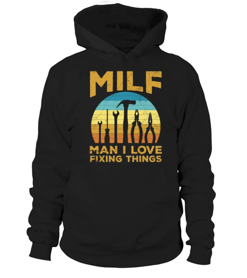 MILF - Man I love fixing things Quote for a Hoodie Unisex