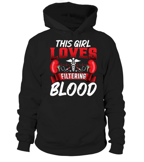 This Girl Loves Filtering Blood Funny Dialysis Hoodie Unisex