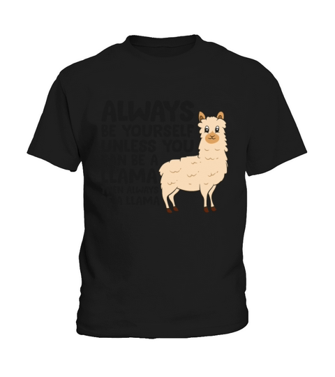 Always Be Yourself Unless You Can Be A Llama Kids T-Shirt