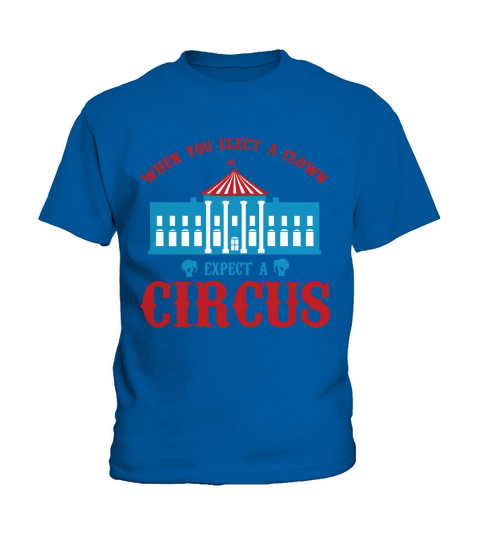 When you elect a clown expect a circus T-Shirt Kids T-Shirt