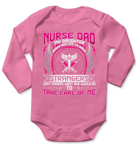 Nurses Dad - My Daughter Risk Her Life Long Sleeve Baby One-Piece