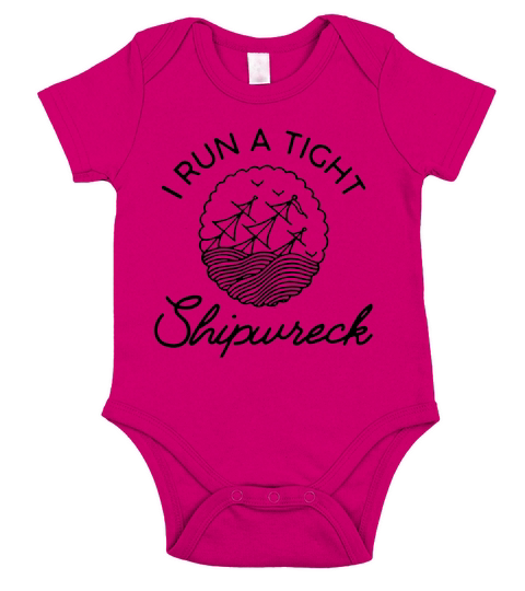 I Run A Tight Shipwreck Hot T-Shirt Short Sleeve Baby One-Piece