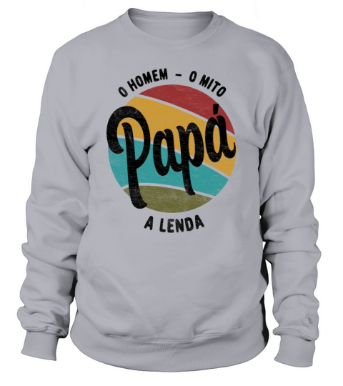 Daddy The Man The Myth The Legend Portuguese Papa Sweatshirt Unisex