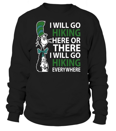 Dr Seuss I will go hiking here or there i will go hiking everywhere - Unisex Long Sleeve Sweatshirt Unisex