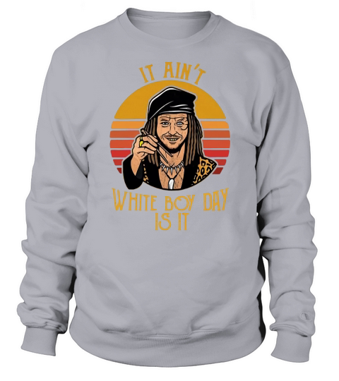 Drexl Spivey It ain’t white boy day is it Sweatshirt Unisex