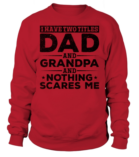 I Have Two Titles Dad And Grandpa And Nothing Sweatshirt Unisex