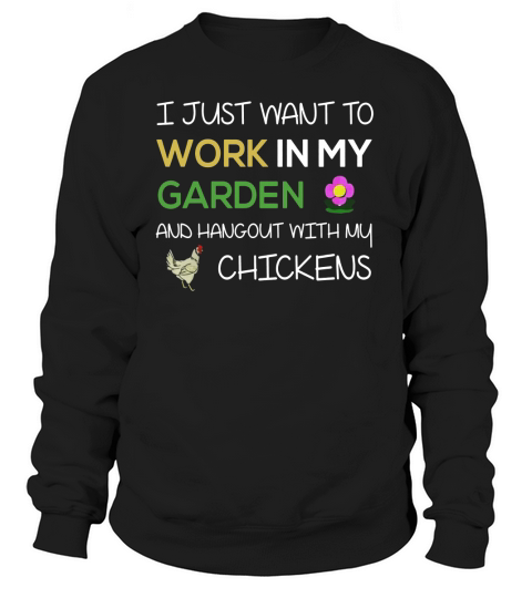 I Just Want To Work In My Garden Shirt Funny Chicken Shirt Sweatshirt Unisex