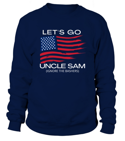 Lets Go Uncle Sam - Funny 4th of July Quotes Sweatshirt Unisex