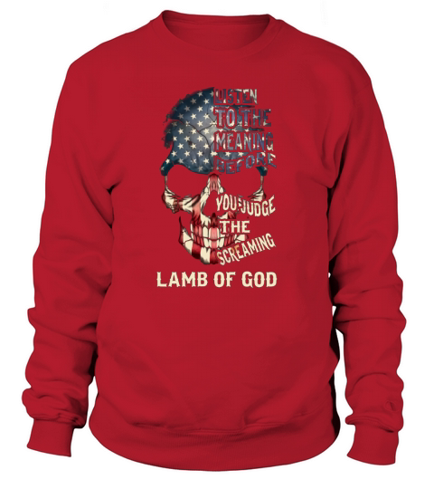 Listen to the meaning before you judge the screaming- Lamb of god Shirt Sweatshirt Unisex