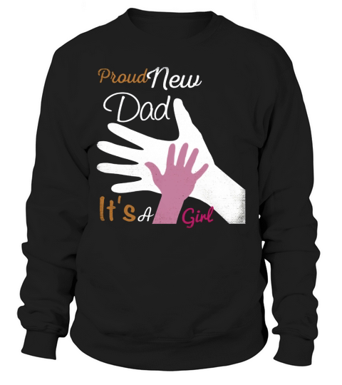 Proud New Dad Its A Girl Daddy T Shirt Sweatshirt Unisex