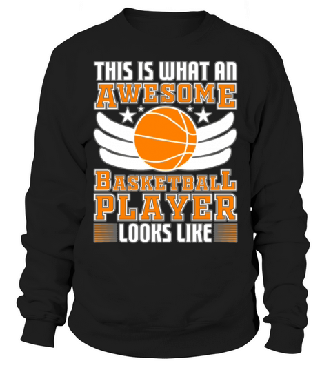 This is what an awesome basketball player looks Sweatshirt Unisex