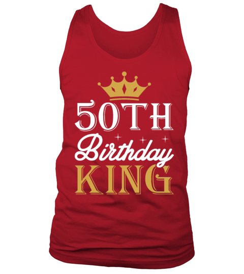 50th Birthday King T Shirt Tank Top Unisex