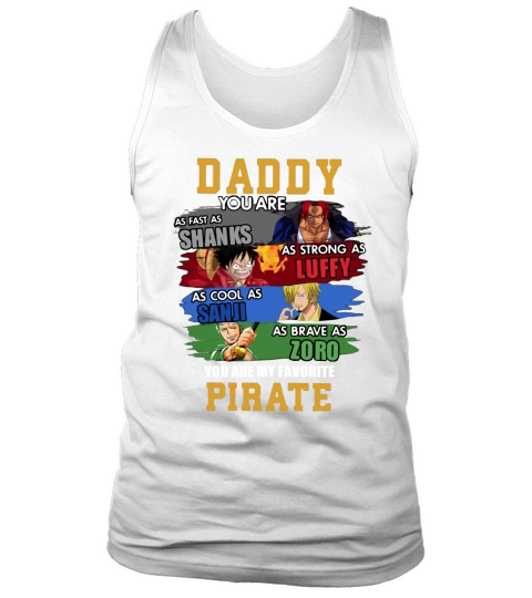 Daddy You Are Shanks Luffy Sanji Zoro You Are My Favorite Pirate Tank Top Unisex