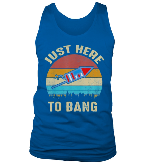 Just Here To Bang vintage 4th of July Happy Independence Day shirt Tank Top Unisex