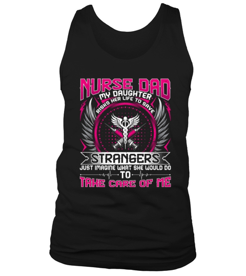 Nurses Dad - My Daughter Risk Her Life Tank Top Unisex