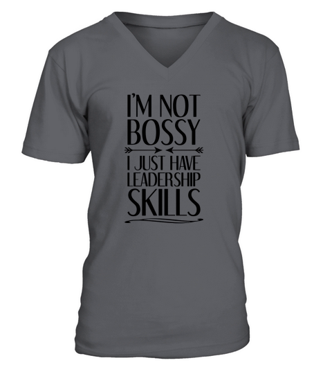 Im Not Bossy I Just Have Leadership Skills V-Neck T-shirt