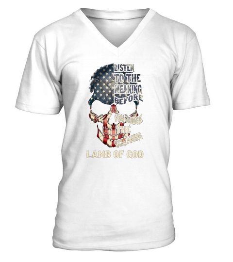 Listen to the meaning before you judge the screaming- Lamb of god Shirt V-Neck T-shirt