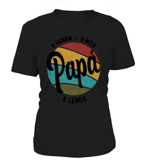 Daddy The Man The Myth The Legend Portuguese Papa Women's T-Shirt