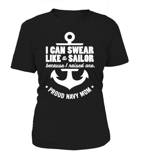 I Can Swear Like A Sailor Because I Raised One Navy Mom shirt Women's T-Shirt