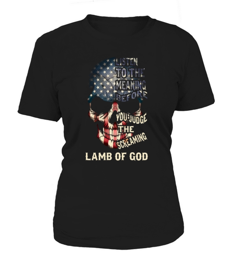 Listen to the meaning before you judge the screaming- Lamb of god Shirt Women's T-Shirt