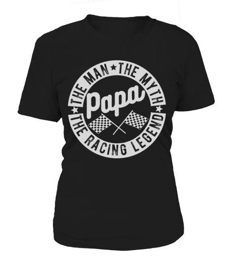 PAPA THE MAN THE MYTH THE RACING LEGEND Women's T-Shirt