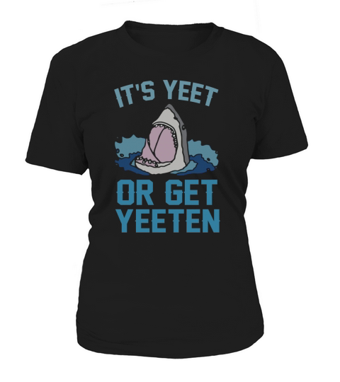 Shark It’s yeet or get yeeten t-shirt Women's T-Shirt