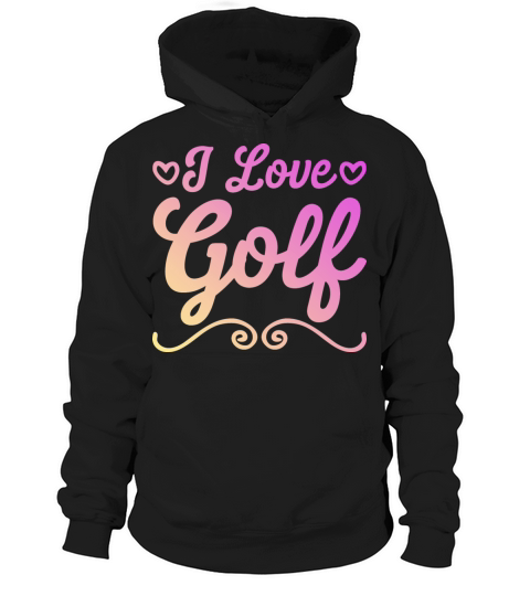 I love golf Hoodie Unisex