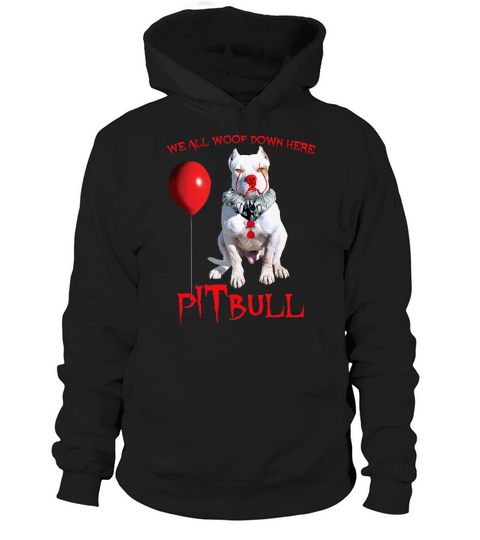 Pennywise pITbull we all woof down here shirt Hoodie Unisex