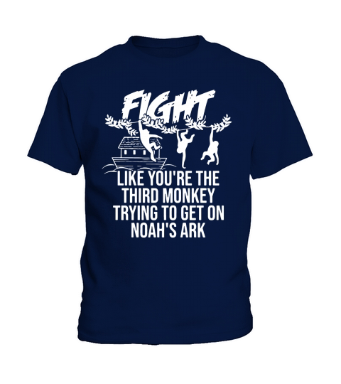 Fight Like Youre The Third Monkey Trying To Get On Noahs Ark Front Version Kids T-Shirt