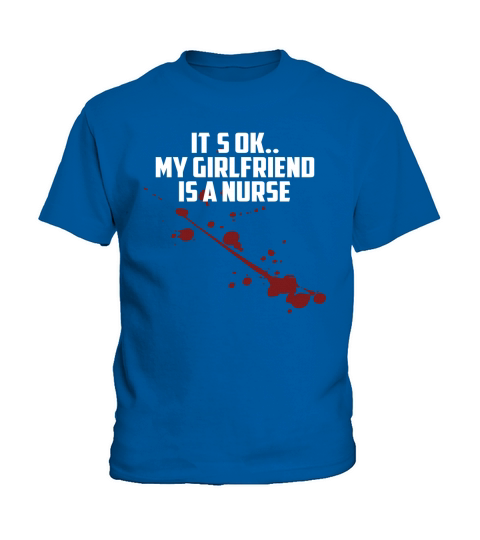 Mens Its Ok My Girlfriend Is A Nurse Kids T-Shirt