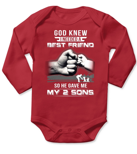 GOD KNEW I NEEDED A BEST FRIEND SO HE GAVE ME MY 2 SONS Shirt Long Sleeve Baby One-Piece