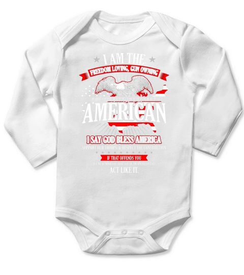 Politically Incorrect Shirt I Am The Freedom Loving American Long Sleeve Baby One-Piece