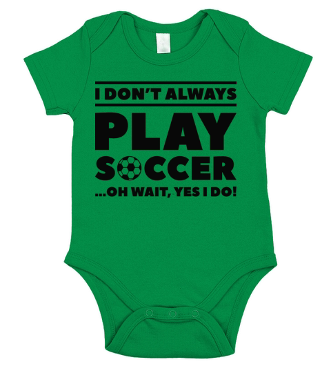 I Don’t Always Play Soccer Short Sleeve Baby One-Piece