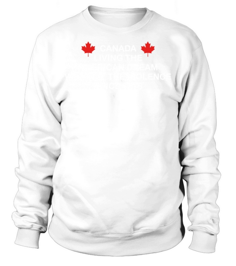 Canada Living The American Dream Since 1867 Sweatshirt Unisex