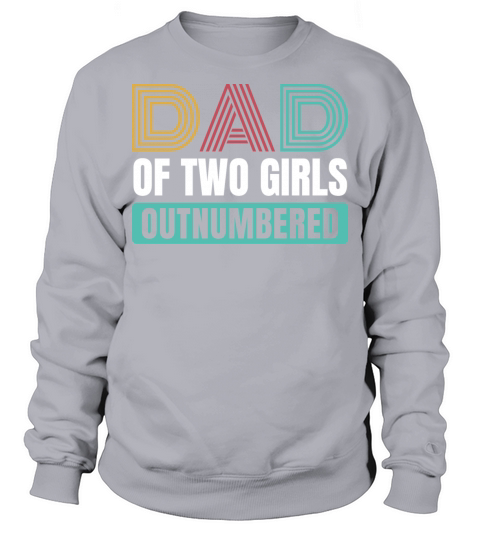 Funny Dad of two Girls Outnumbered Fathers Day Sweatshirt Unisex