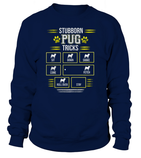 Funny STUBBORN PUG TRICKS TShirt Sweatshirt Unisex