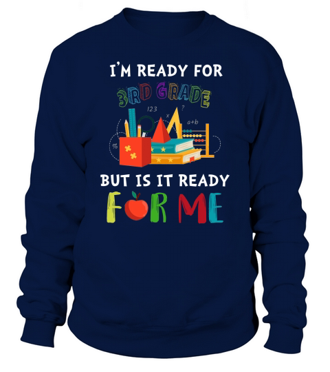 I’m Ready For 3rd grade But Is It Ready For Me shirt Sweatshirt Unisex