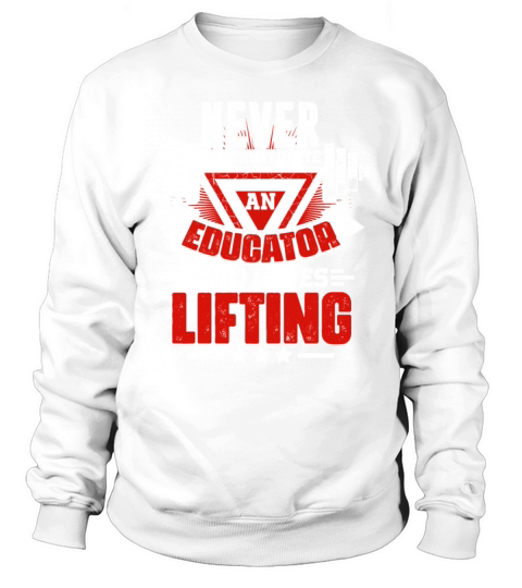 Never Underestimate Educator Gym Workout Fitness W Sweatshirt Unisex