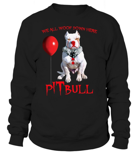 Pennywise pITbull we all woof down here shirt Sweatshirt Unisex