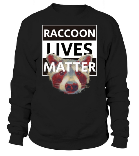Raccoon t shirt because raccoon Lives Matter Trashpanda Tee Sweatshirt Unisex