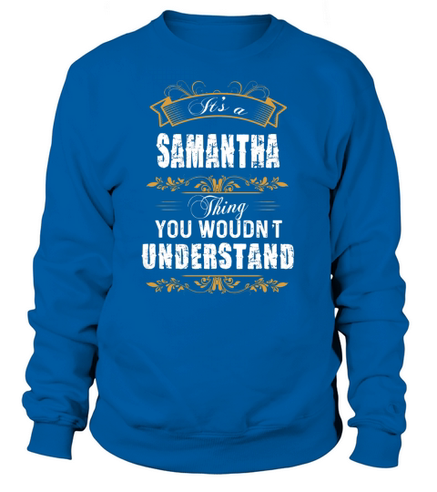 SAMANTHA Name shirt, SAMANTHA Funny Name, SAMANTHA Family Name Gifts T Shirt Sweatshirt Unisex