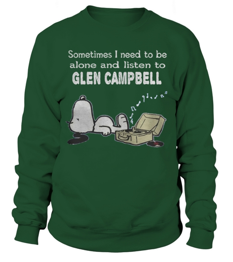 Sometimes I need to be alone and listen to Glen Campbell Sweatshirt Unisex
