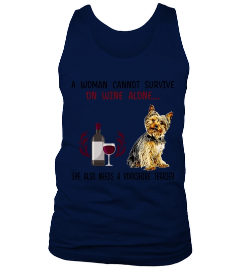 A woman cannot survive on wine alone she also needs a Yorkshire Terrier dog - Unisex Long Sleeve Tank Top Unisex