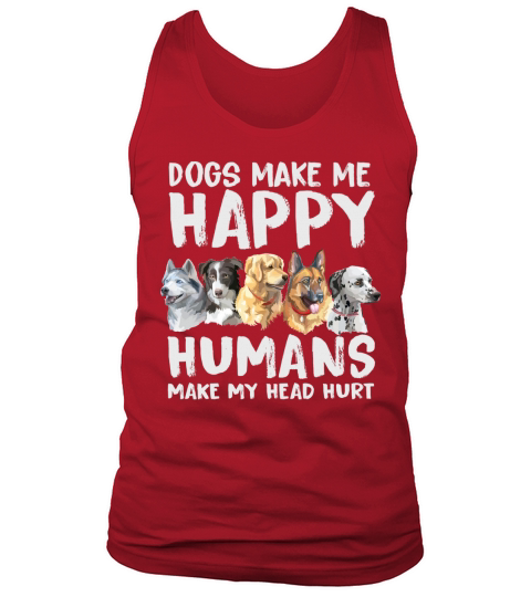 Beautiful Dogs Make Me Happy Humans Make My Head Hurt Tank Top Unisex