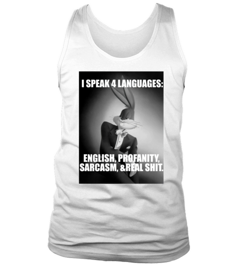 Bugs Bunny I Speak 4 Languages English Profanity Sarcasm shirt Tank Top Unisex