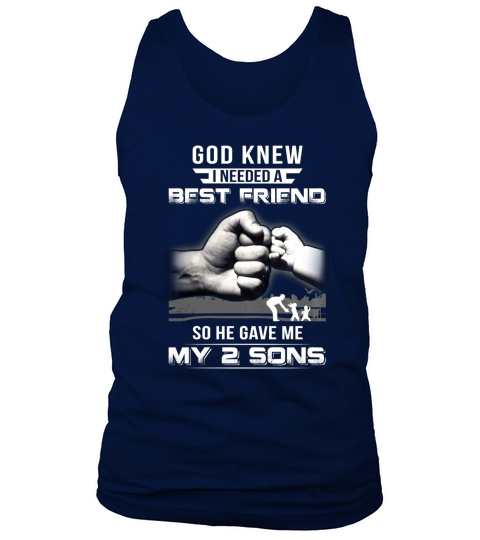 GOD KNEW I NEEDED A BEST FRIEND SO HE GAVE ME MY 2 SONS Shirt Tank Top Unisex
